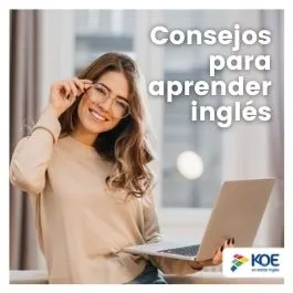  Aprender a hablar inglés es más fácil con estos consejos de KOE - Blog KOE