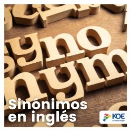   Conoce algunos sinónimos en inglés con KOE