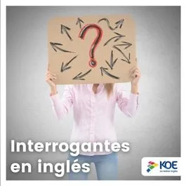   Conoce las interrogantes en inglés con KOE