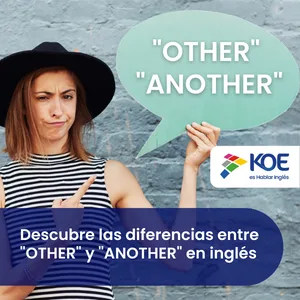 Descubre las diferencias entre "OTHER" y "ANOTHER" en inglés