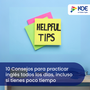 10 Consejos para practicar inglés todos los días, incluso si tienes poco tiempo