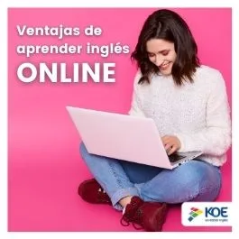  Estas son las ventajas de aprender inglés en KOE de manera ONLINE - Blog KOE