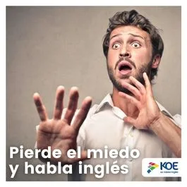   KOE te deja algunos consejos para que pierdas definitivamente el miedo a hablar inglés