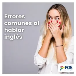   Los errores más comunes cuando intentamos hablar inglés