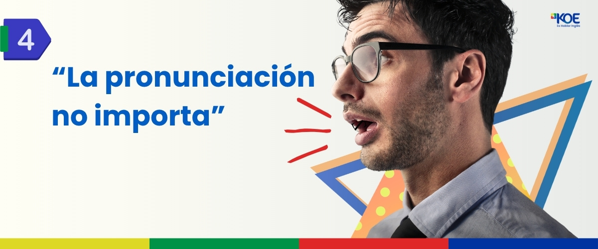 Mito: la pronunciacion no importa al hablar ingles