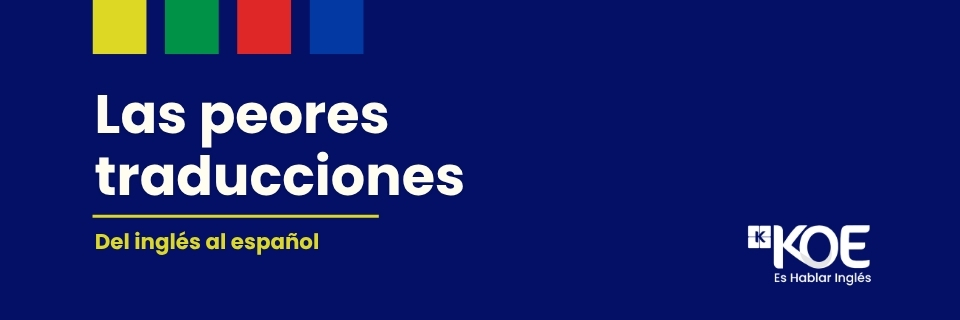 Las peores traducciones inglés - español - Blog KOE
